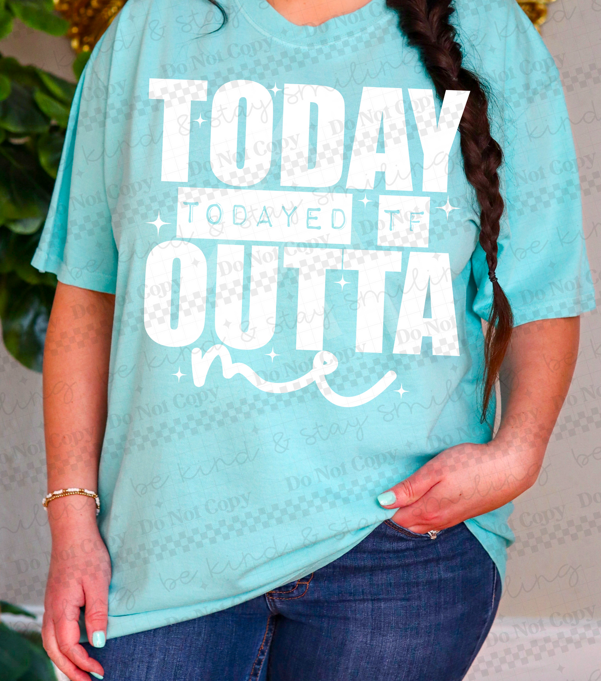 Today Todayed TF Outta Me | PNG | Digital Download (Copy)