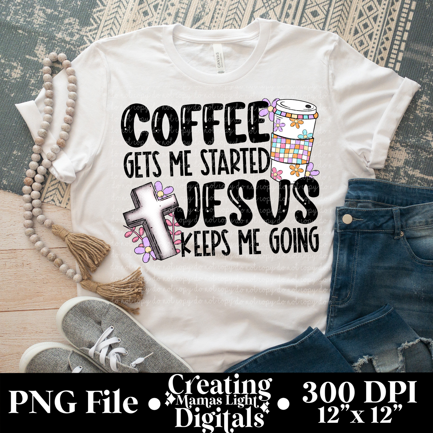 Coffee Gets Me Started Jesus Keeps Me Going