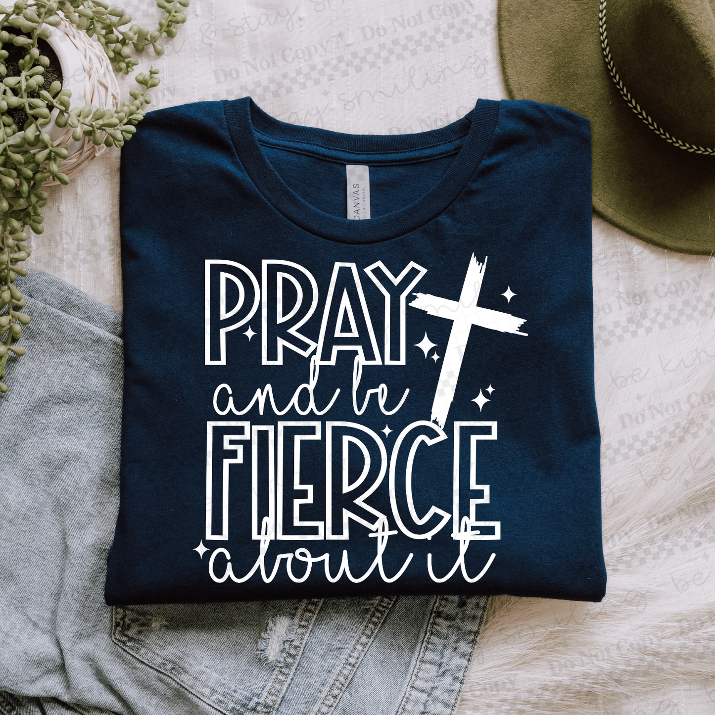 Pray And Be Fierce About It-White | PNG | DIGITAL DOWNLOAD