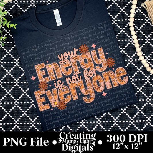 Your Energy is not for Everyone *FAUX EMBROIDERY*