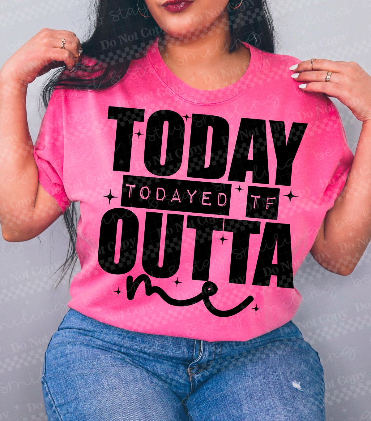Today Todayed TF Outta Me | PNG | Digital Download (Copy)