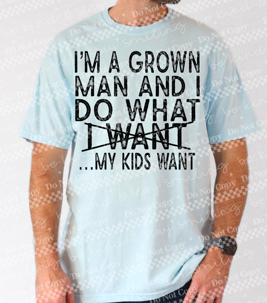 I'm A Grown Man And I Do What...My Kids Want PNG DIGITAL DOWNLOAD