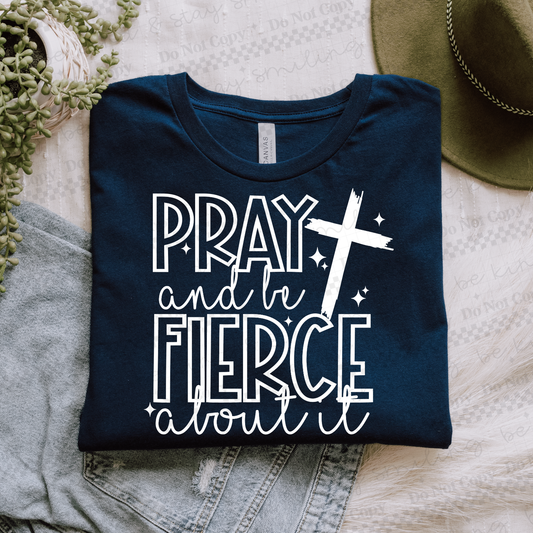 Pray And Be Fierce About It-White | PNG | DIGITAL DOWNLOAD